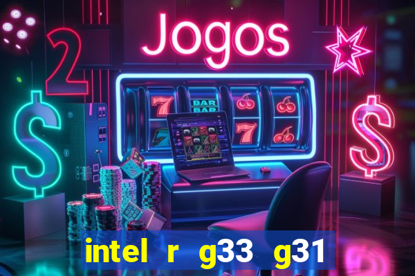 intel r g33 g31 express chipset family roda quais jogos